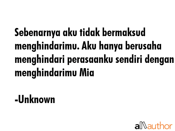 Sebenarnya aku tidak bermaksud menghindarimu. Aku hanya berusaha menghindari perasaanku sendiri... - Unknown Quote GIF