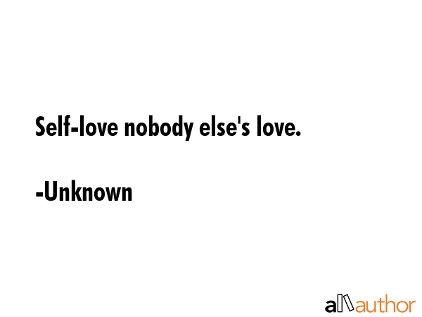 Self-love nobody else\