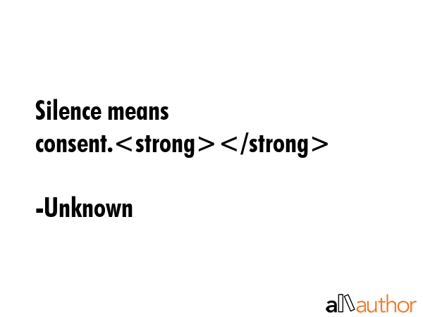 Silence means consent. - Unknown Quote GIF