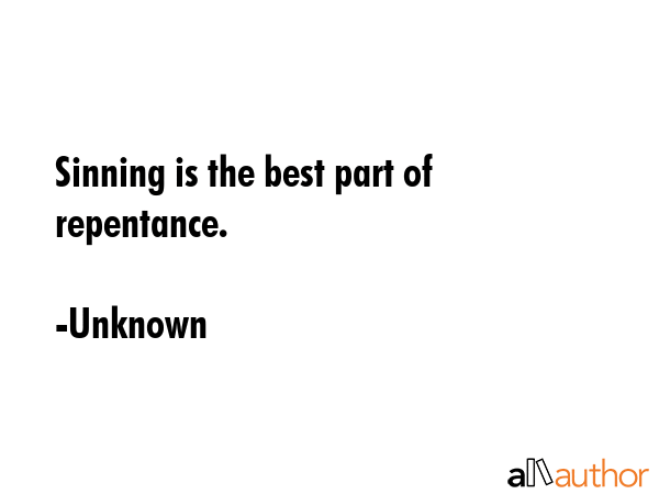 Sinning is the best part of repentance. - Unknown Quote GIF
