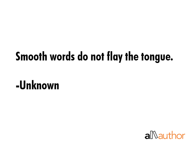 Smooth words do not flay the tongue. - Unknown Quote GIF
