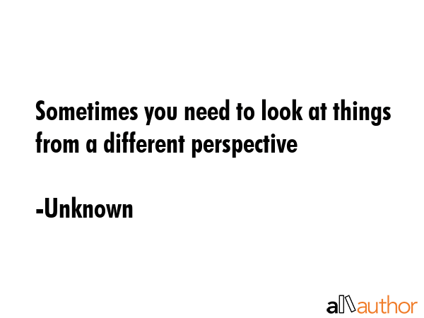 Sometimes you need to look at things from a different perspective - Unknown Quote GIF