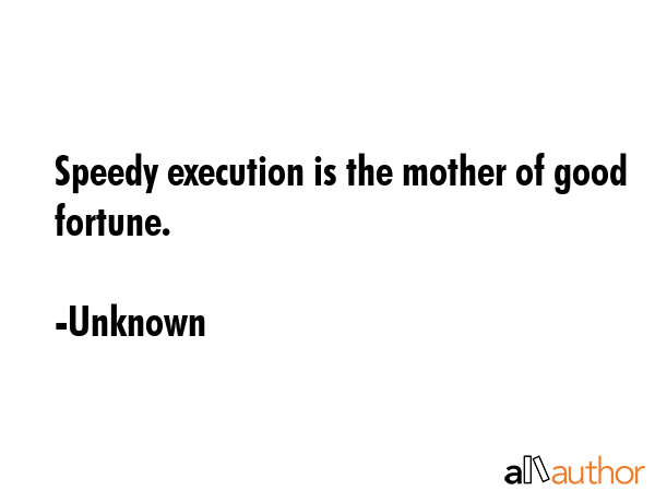 Speedy execution is the mother of good fortune. - Unknown Quote GIF