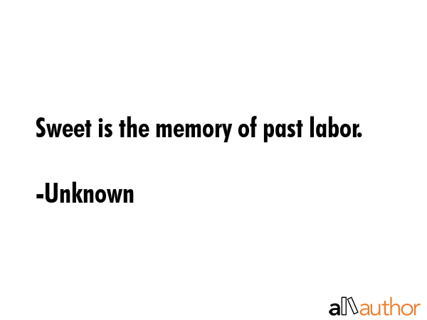 Sweet is the memory of past labor. - Unknown Quote GIF