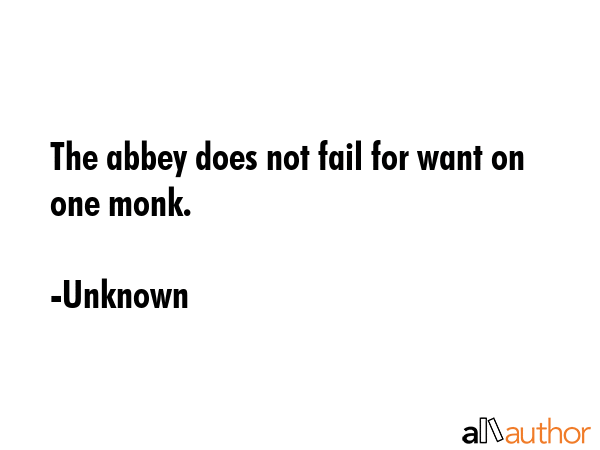 The abbey does not fail for want on one monk. - Unknown Quote GIF