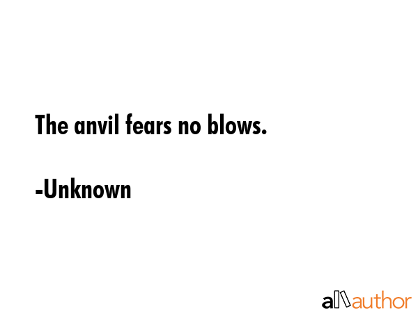 The anvil fears no blows. - Unknown Quote GIF
