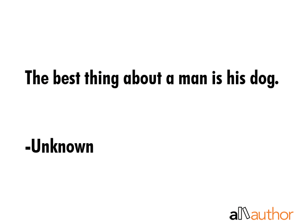 The best thing about a man is his dog. - Unknown Quote GIF