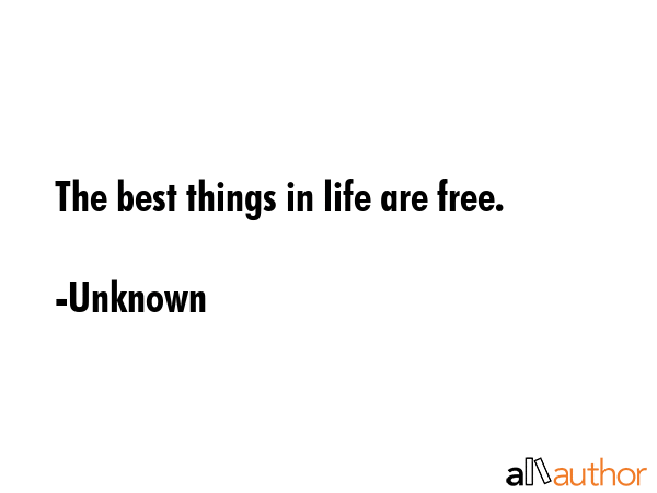 The best things in life are free. - Unknown Quote GIF