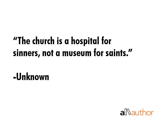 “The church is a hospital for sinners, not a museum for saints.” - Unknown Quote GIF