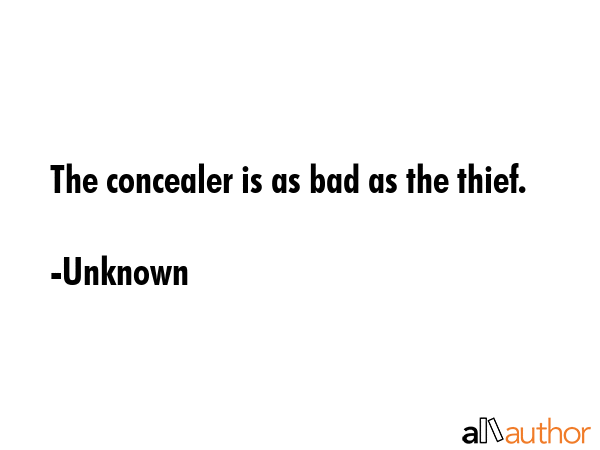 The concealer is as bad as the thief. - Unknown Quote GIF