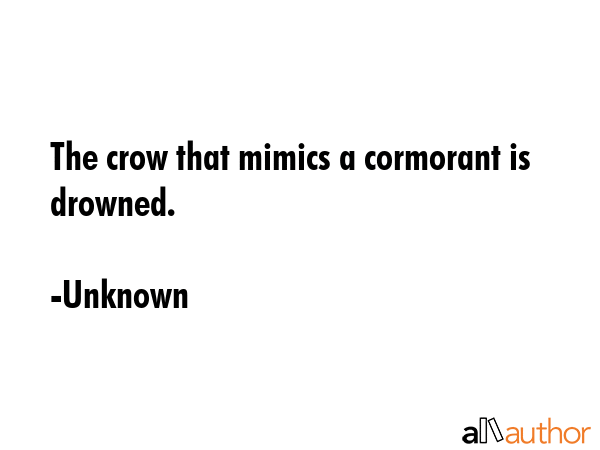 The crow that mimics a cormorant is drowned. - Unknown Quote GIF