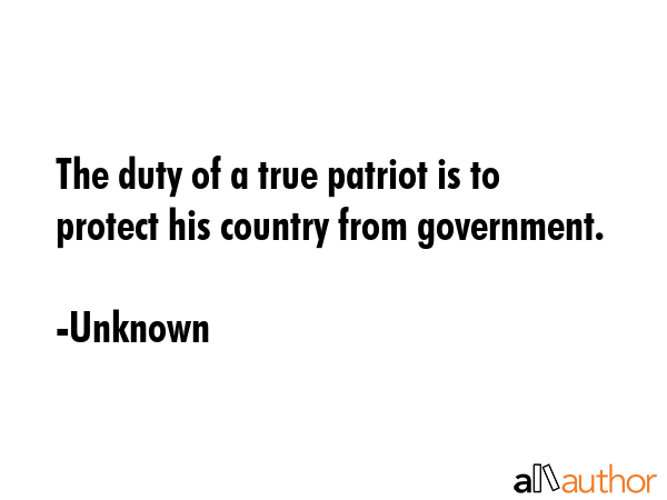 The duty of a true patriot is to protect his country from government. - Unknown Quote GIF