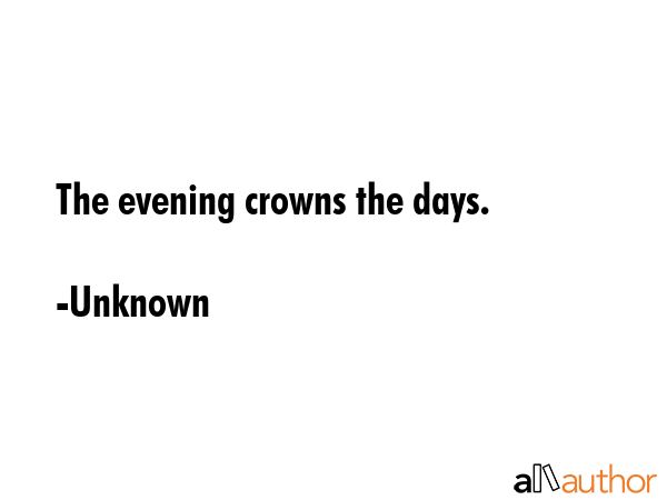 The evening crowns the days. - Unknown Quote GIF