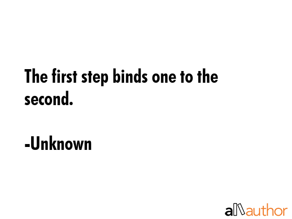 The first step binds one to the second. - Unknown Quote GIF