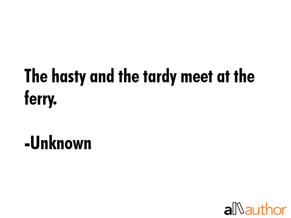 The hasty and the tardy meet at the ferry. - Unknown Quote GIF