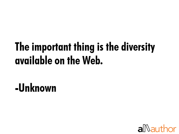 The important thing is the diversity available on the Web. - Unknown Quote GIF