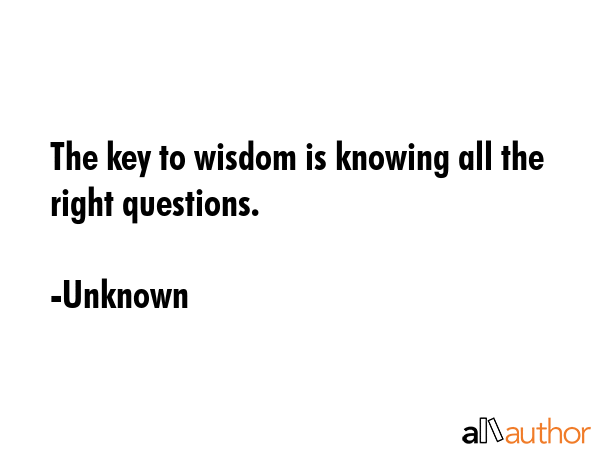 The key to wisdom is knowing all the right questions. - Unknown Quote GIF