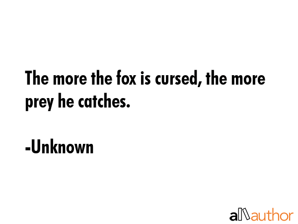 The more the fox is cursed, the more prey he catches. - Unknown Quote GIF