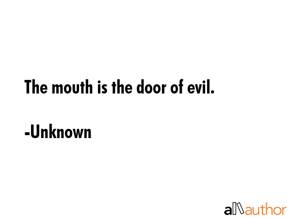 The mouth is the door of evil. - Unknown Quote GIF