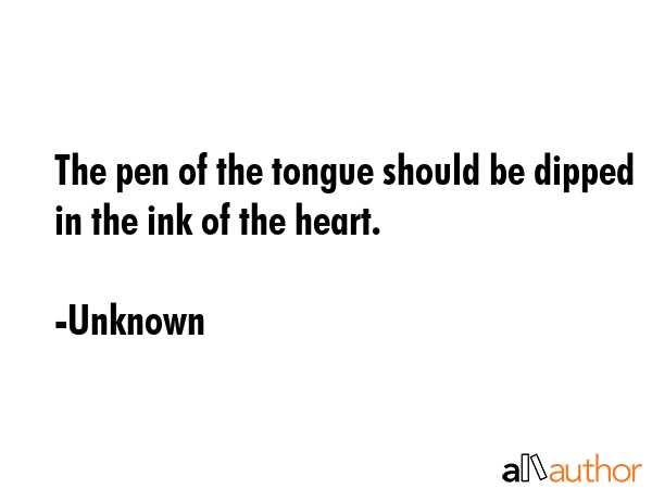 The pen of the tongue should be dipped in the ink of the heart. - Unknown Quote GIF