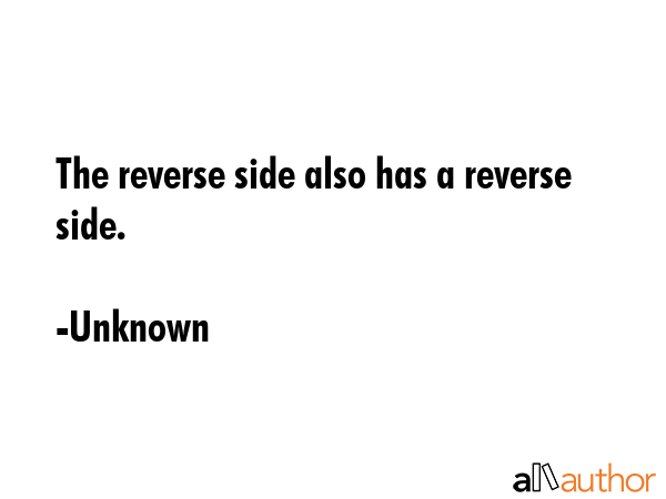 The reverse side also has a reverse side. - Unknown Quote GIF
