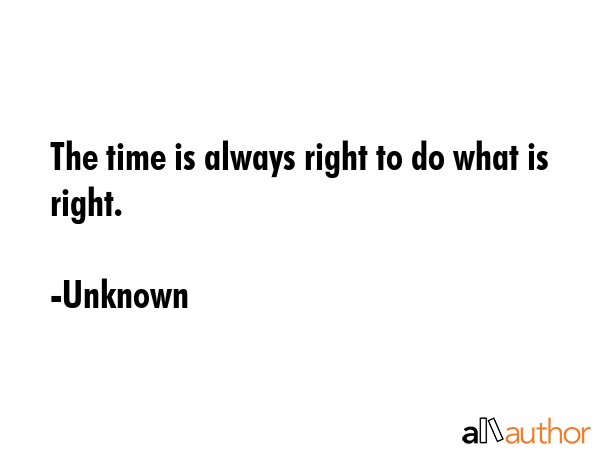 The time is always right to do what is right. - Unknown Quote GIF