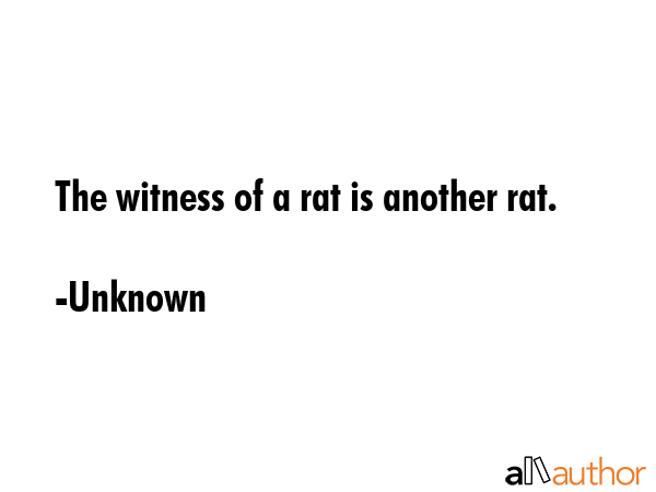 The witness of a rat is another rat. - Unknown Quote GIF