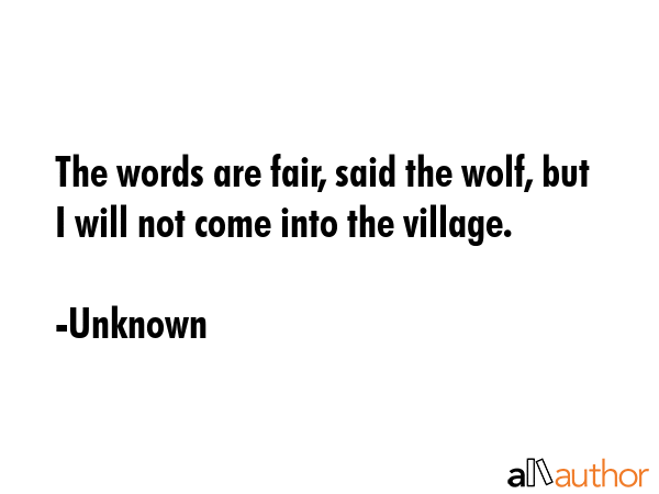 The words are fair, said the wolf, but I will not come into the village. - Unknown Quote GIF