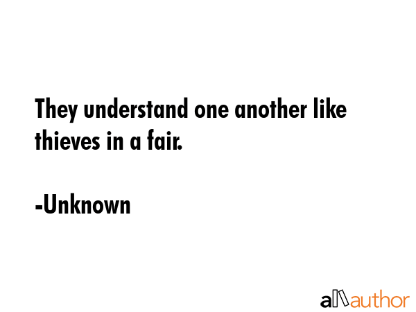 They understand one another like thieves in a fair. - Unknown Quote GIF