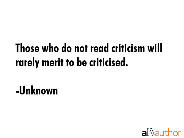 Those who do not read criticism will rarely merit to be criticised. - Unknown Quote GIF