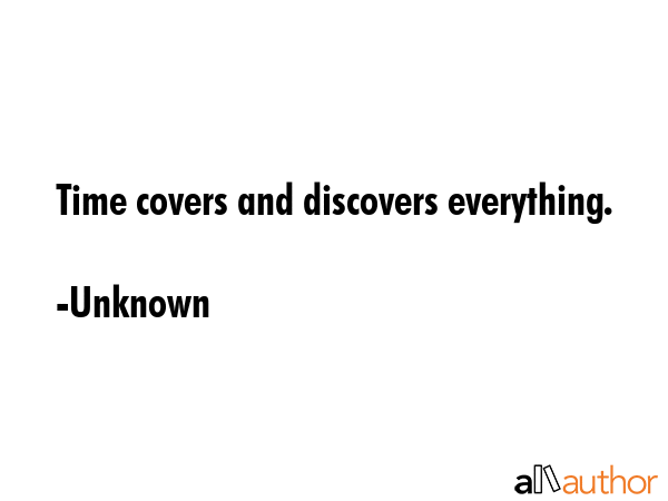 Time covers and discovers everything. - Unknown Quote GIF