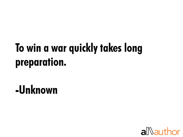 To win a war quickly takes long preparation. - Unknown Quote GIF
