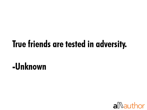 True friends are tested in adversity. - Unknown Quote GIF