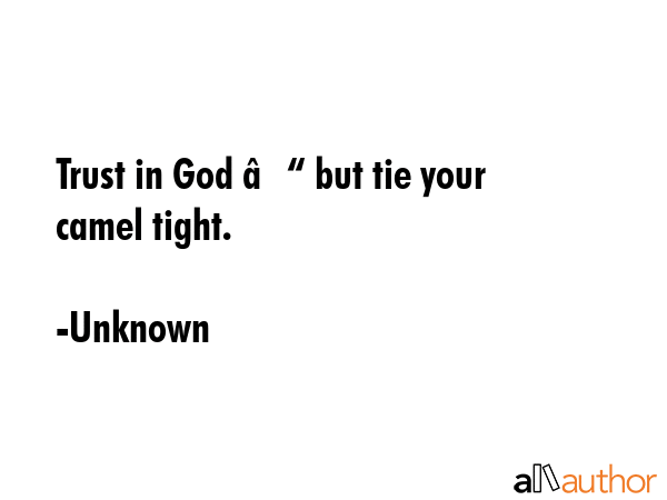 Trust in God â€“ but tie your camel tight. - Unknown Quote GIF