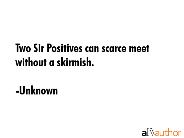 Two Sir Positives can scarce meet without a skirmish. - Unknown Quote GIF