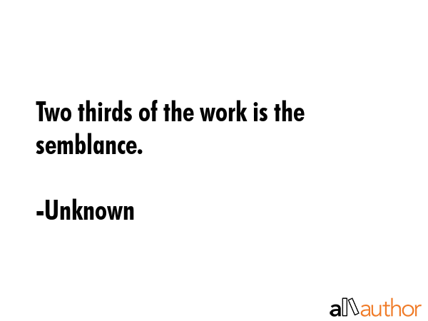 Two thirds of the work is the semblance. - Unknown Quote GIF