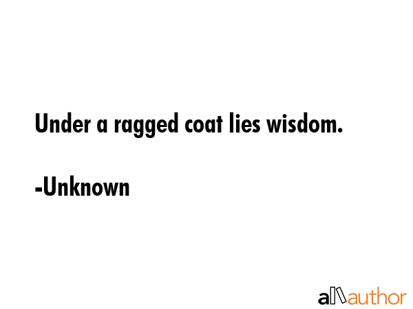 Under a ragged coat lies wisdom. - Unknown Quote GIF