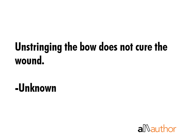 Unstringing the bow does not cure the wound. - Unknown Quote GIF