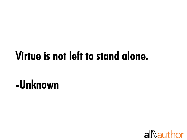 Virtue is not left to stand alone. - Unknown Quote GIF