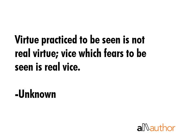 Virtue practiced to be seen is not real virtue; vice which fears to be seen is real vice. - Unknown Quote GIF