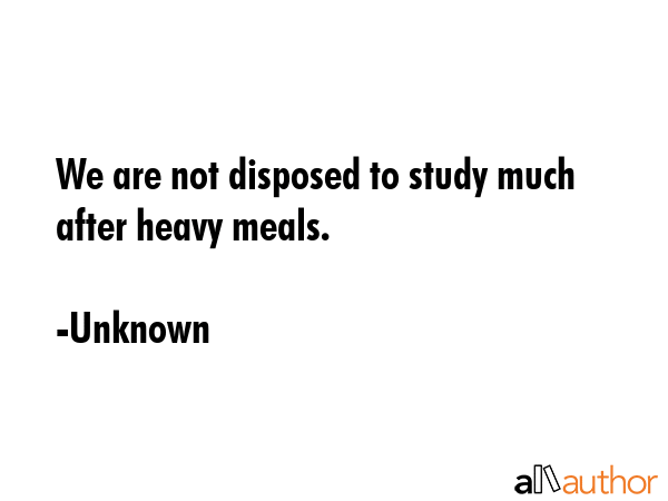 We are not disposed to study much after heavy meals. - Unknown Quote GIF