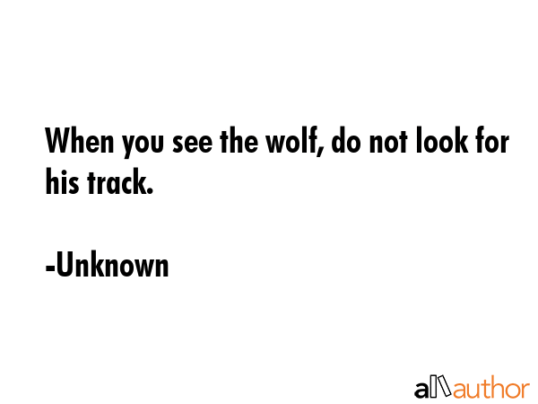 When you see the wolf, do not look for his track. - Unknown Quote GIF