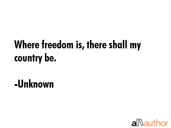 Where freedom is, there shall my country be. - Unknown Quote GIF