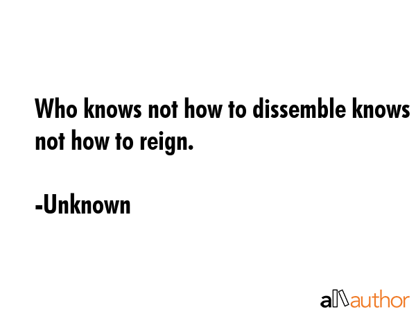 Who knows not how to dissemble knows not how to reign. - Unknown Quote GIF