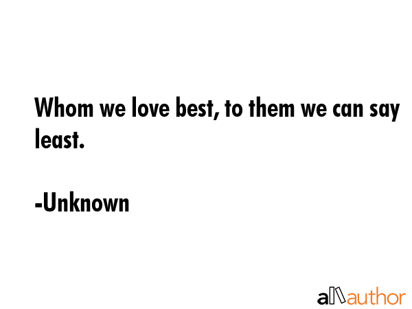 Whom we love best, to them we can say least. - Unknown Quote GIF