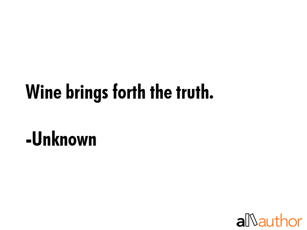 Wine brings forth the truth. - Unknown Quote GIF