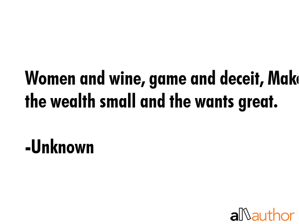 Women and wine, game and deceit, Make the wealth small and the wants great. - Unknown Quote GIF