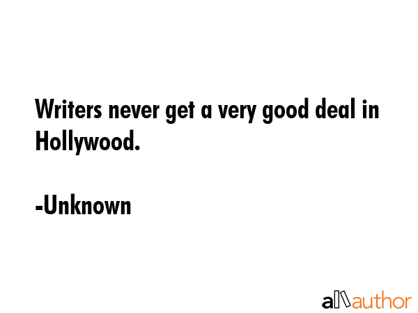 Writers never get a very good deal in Hollywood. - Unknown Quote GIF