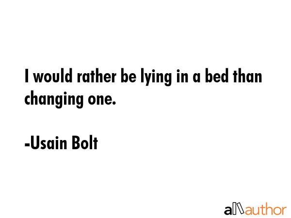 I would rather be lying in a bed than changing one. - Usain Bolt Quote GIF