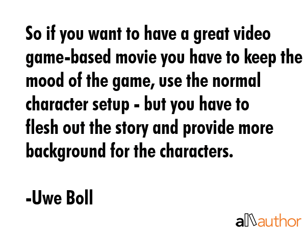 So if you want to have a great video game-based movie you have to keep the mood of the game, use... - Uwe Boll Quote GIF